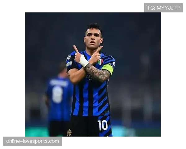 劳塔罗失去主力位置：战术适配与状态下滑分析